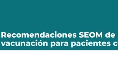 Recomendaciones de SEOM para pacientes oncológicos