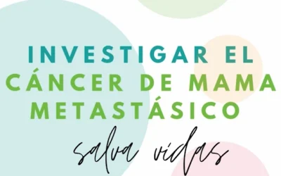 Investigar el cáncer de mama metastásico salva vidas